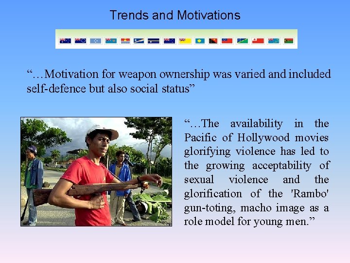 Trends and Motivations “…Motivation for weapon ownership was varied and included self-defence but also