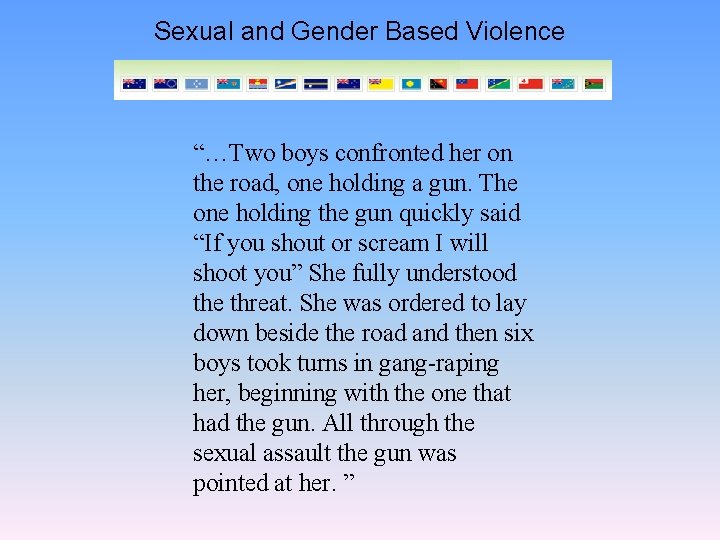 Sexual and Gender Based Violence “…Two boys confronted her on the road, one holding