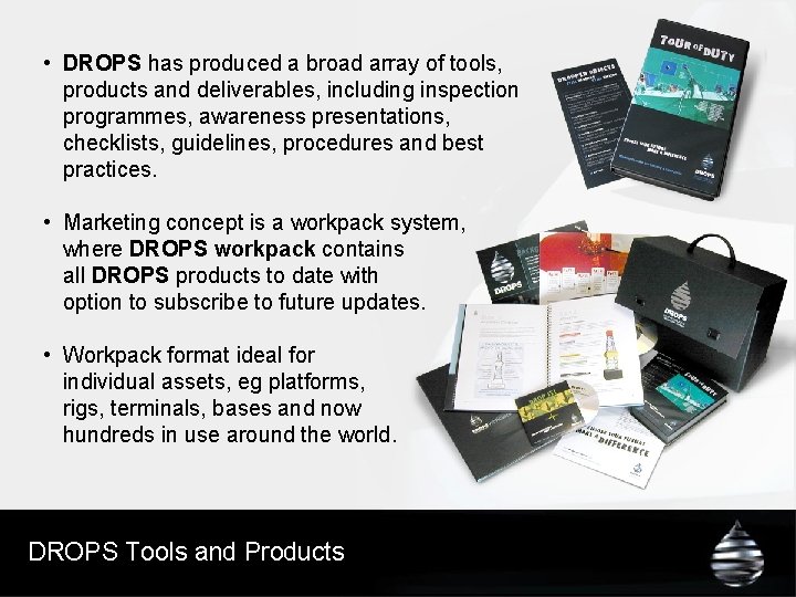  • DROPS has produced a broad array of tools, products and deliverables, including