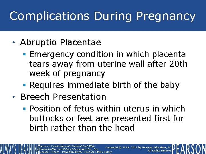 Complications During Pregnancy • Abruptio Placentae § Emergency condition in which placenta tears away Complications During Pregnancy • Abruptio Placentae § Emergency condition in which placenta tears away