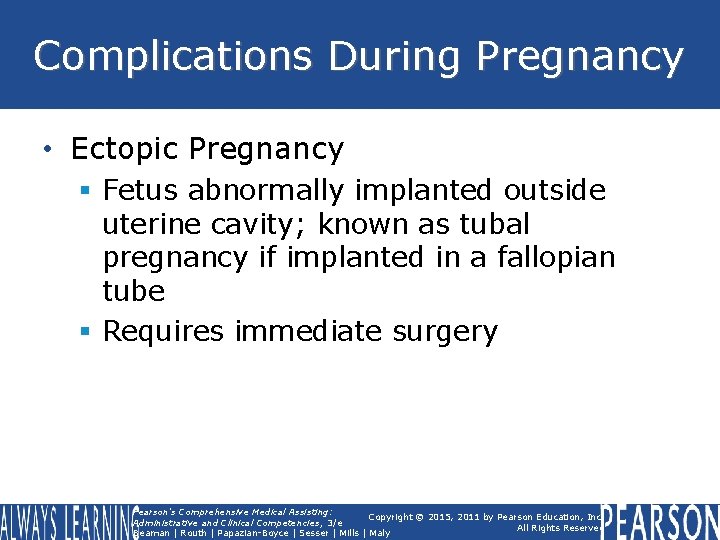 Complications During Pregnancy • Ectopic Pregnancy § Fetus abnormally implanted outside uterine cavity; known Complications During Pregnancy • Ectopic Pregnancy § Fetus abnormally implanted outside uterine cavity; known