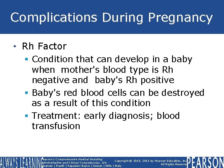 Complications During Pregnancy • Rh Factor § Condition that can develop in a baby Complications During Pregnancy • Rh Factor § Condition that can develop in a baby