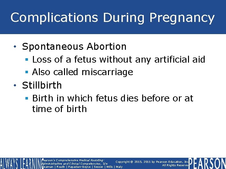 Complications During Pregnancy • Spontaneous Abortion § Loss of a fetus without any artificial Complications During Pregnancy • Spontaneous Abortion § Loss of a fetus without any artificial