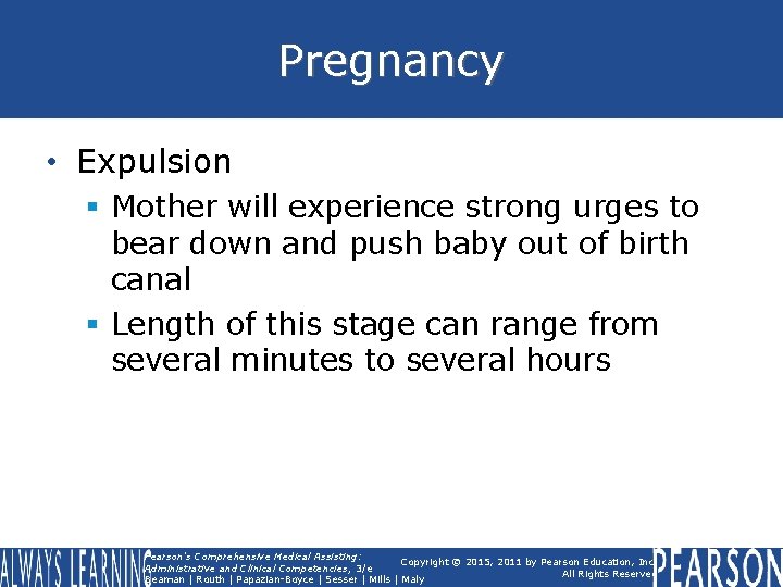 Pregnancy • Expulsion § Mother will experience strong urges to bear down and push Pregnancy • Expulsion § Mother will experience strong urges to bear down and push