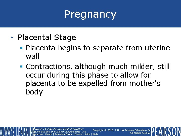 Pregnancy • Placental Stage § Placenta begins to separate from uterine wall § Contractions, Pregnancy • Placental Stage § Placenta begins to separate from uterine wall § Contractions,