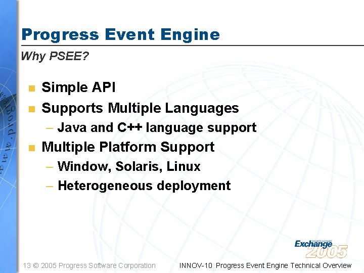 Progress Event Engine Why PSEE? n n Simple API Supports Multiple Languages – Java