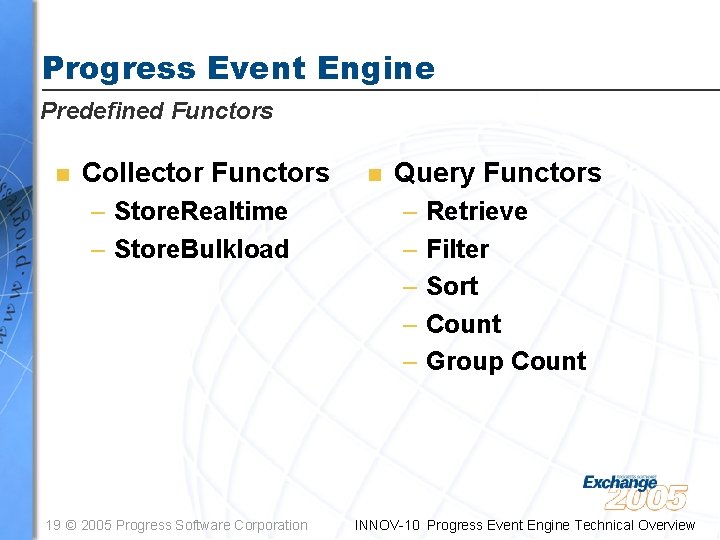 Progress Event Engine Predefined Functors n Collector Functors – Store. Realtime – Store. Bulkload