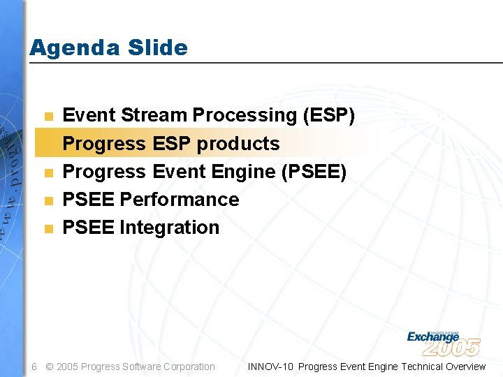 Agenda Slide n n n Event Stream Processing (ESP) Progress ESP products Progress Event