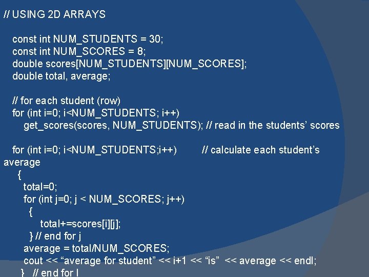 // USING 2 D ARRAYS const int NUM_STUDENTS = 30; const int NUM_SCORES =