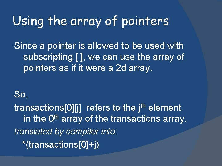Using the array of pointers Since a pointer is allowed to be used with
