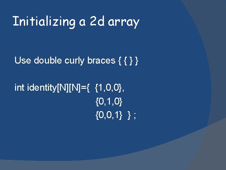 Initializing a 2 d array Use double curly braces { { } } int