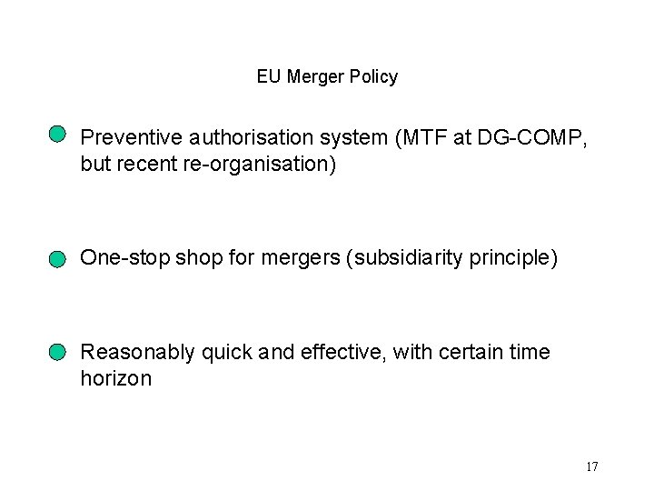 EU Merger Policy Preventive authorisation system (MTF at DG-COMP, but recent re-organisation) One-stop shop