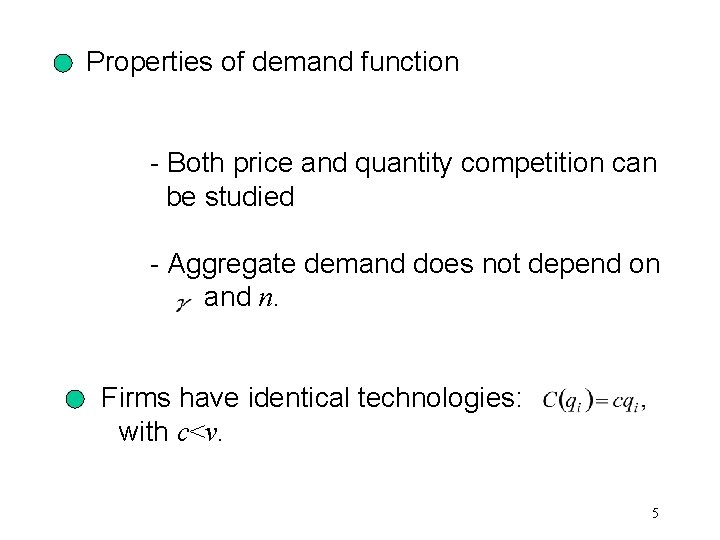 Properties of demand function - Both price and quantity competition can be studied -