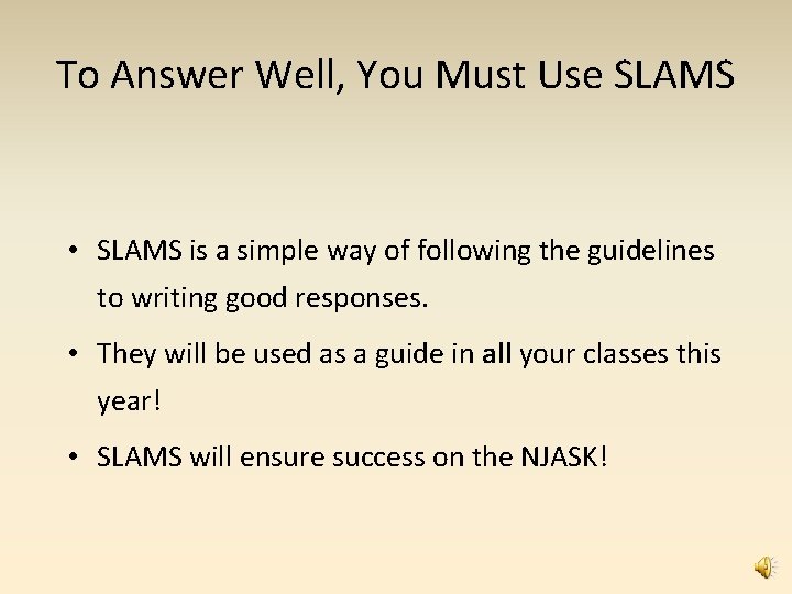 To Answer Well, You Must Use SLAMS • SLAMS is a simple way of