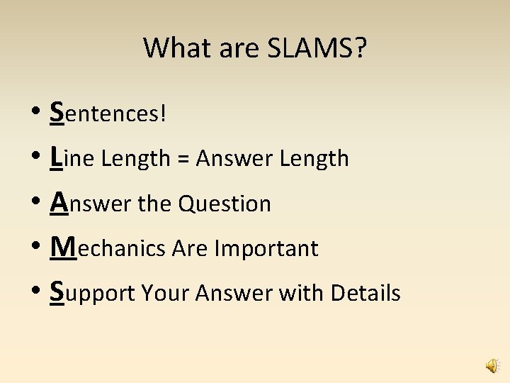 What are SLAMS? • Sentences! • Line Length = Answer Length • Answer the