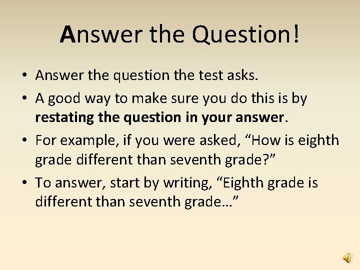 Answer the Question! • Answer the question the test asks. • A good way