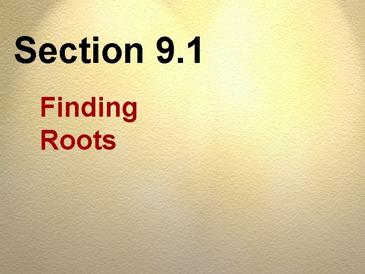 Section 9. 1 Finding Roots 