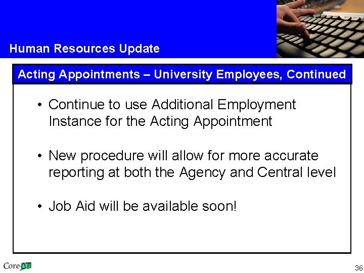 Human Resources Update Acting Appointments – University Employees, Continued • Continue to use Additional