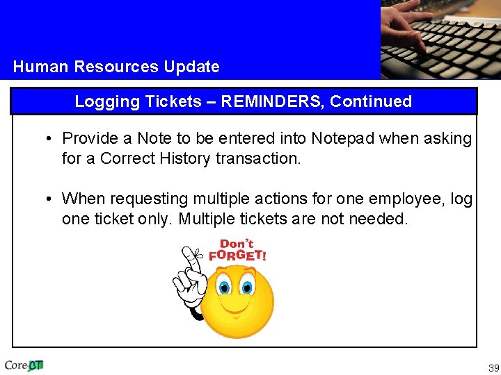 Human Resources Update Logging Tickets – REMINDERS, Continued • Provide a Note to be