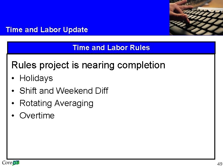 Time and Labor Update Time and Labor Rules project is nearing completion • •