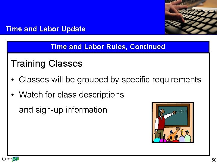 Time and Labor Update Time and Labor Rules, Continued Training Classes • Classes will