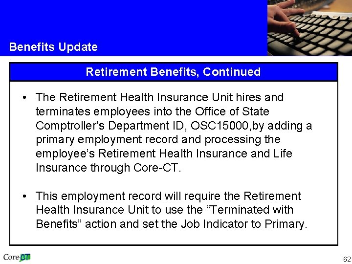 Benefits Update Retirement Benefits, Continued • The Retirement Health Insurance Unit hires and terminates