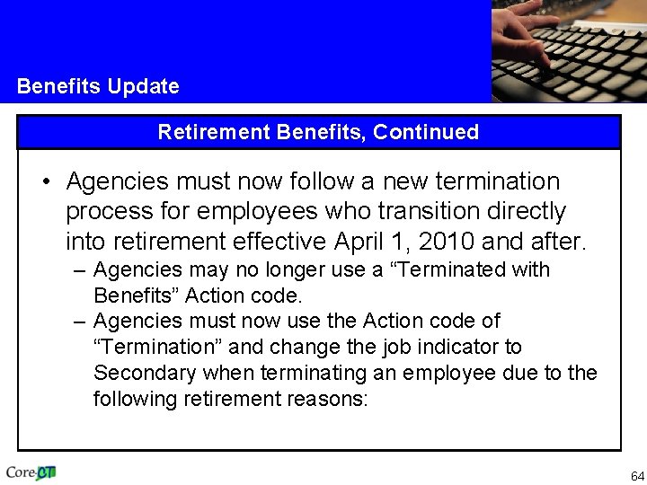 Benefits Update Retirement Benefits, Continued • Agencies must now follow a new termination process