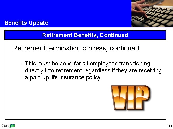 Benefits Update Retirement Benefits, Continued Retirement termination process, continued: – This must be done