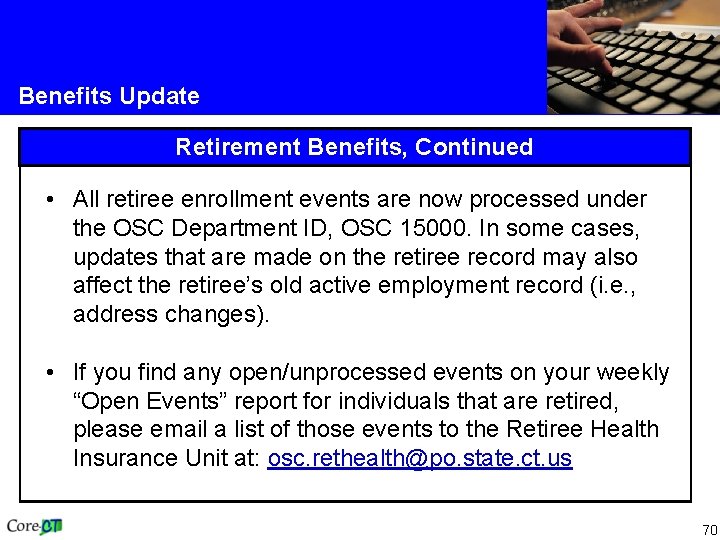 Benefits Update Retirement Benefits, Continued • All retiree enrollment events are now processed under