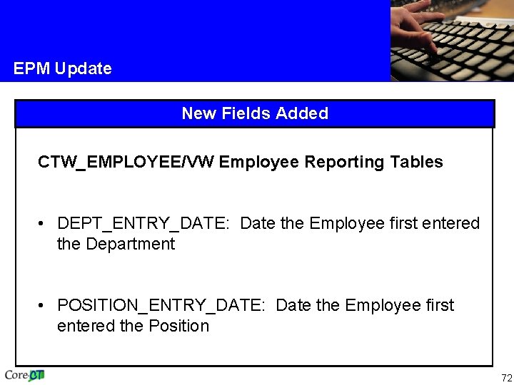 EPM Update New Fields Added CTW_EMPLOYEE/VW Employee Reporting Tables • DEPT_ENTRY_DATE: Date the Employee