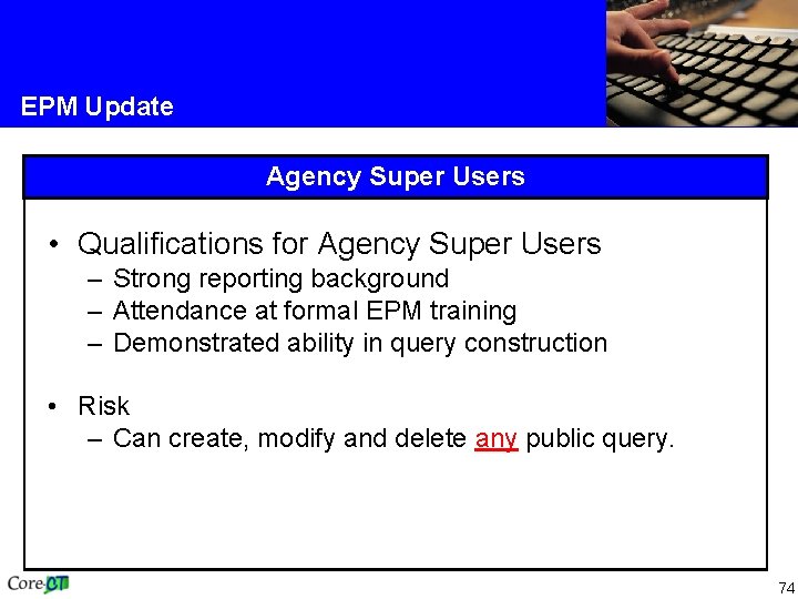 EPM Update Agency Super Users • Qualifications for Agency Super Users – Strong reporting