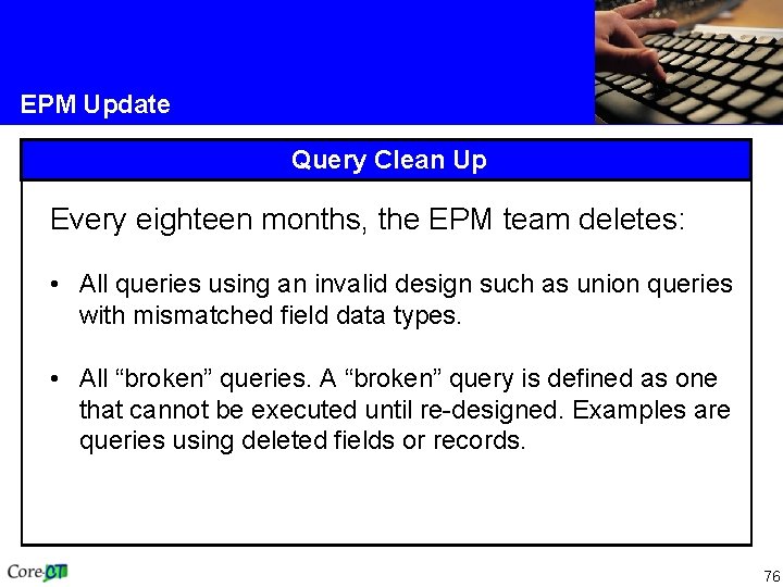 EPM Update Query Clean Up Every eighteen months, the EPM team deletes: • All