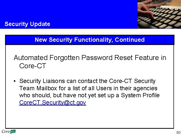 Security Update New Security Functionality, Continued Automated Forgotten Password Reset Feature in Core-CT •