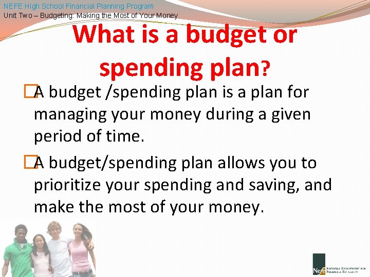 NEFE High School Financial Planning Program Unit Two – Budgeting: Making the Most of