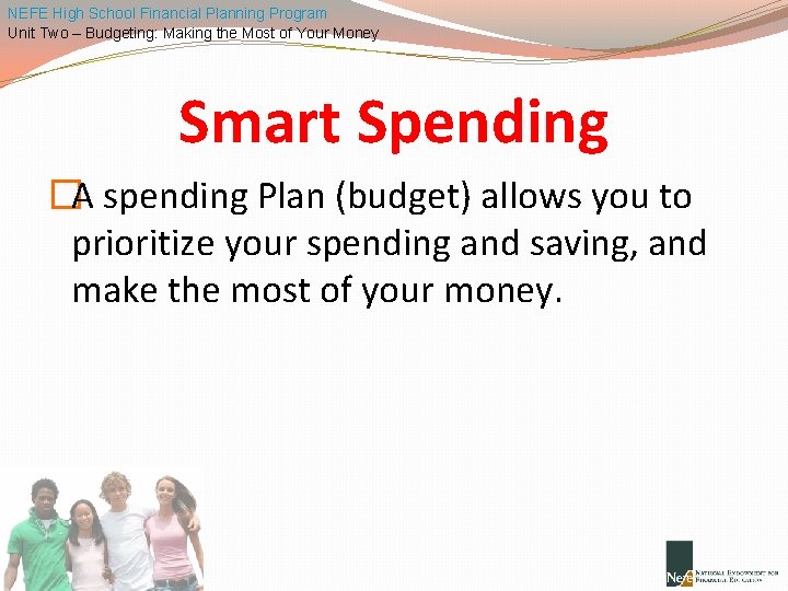 NEFE High School Financial Planning Program Unit Two – Budgeting: Making the Most of