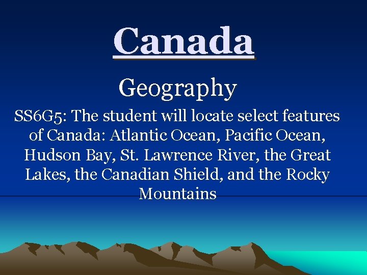 Canada Geography SS 6 G 5: The student will locate select features of Canada: