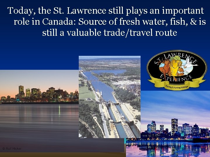 Today, the St. Lawrence still plays an important role in Canada: Source of fresh