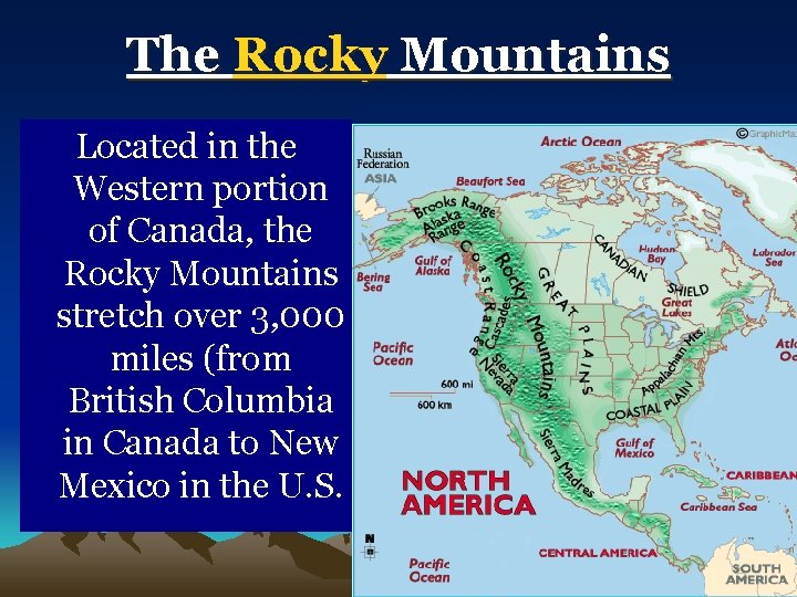 The Rocky Mountains Located in the Western portion of Canada, the Rocky Mountains stretch