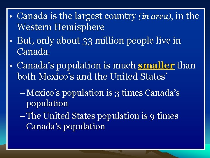  • Canada is the largest country (in area), in the Western Hemisphere •