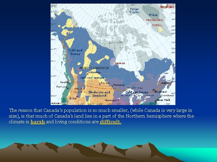 The reason that Canada’s population is so much smaller, (while Canada is very large