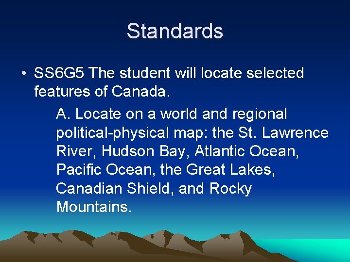 Standards • SS 6 G 5 The student will locate selected features of Canada.