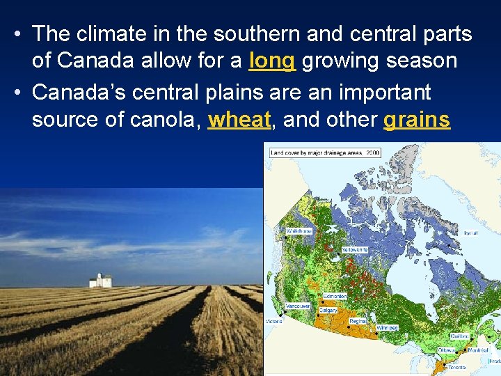  • The climate in the southern and central parts of Canada allow for