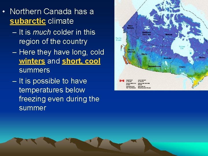  • Northern Canada has a subarctic climate – It is much colder in