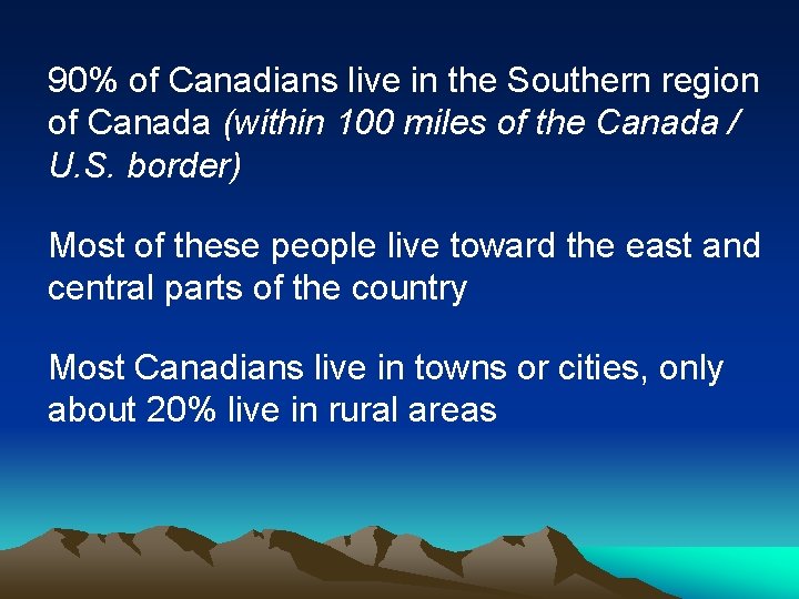 90% of Canadians live in the Southern region of Canada (within 100 miles of