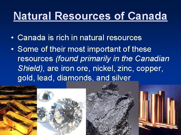 Natural Resources of Canada • Canada is rich in natural resources • Some of