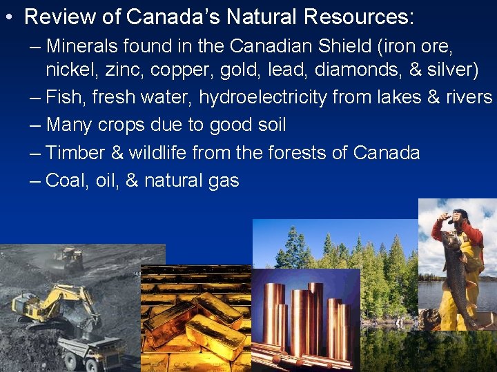  • Review of Canada’s Natural Resources: – Minerals found in the Canadian Shield