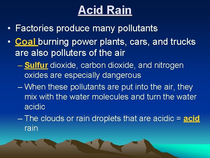 Acid Rain • Factories produce many pollutants • Coal burning power plants, cars, and