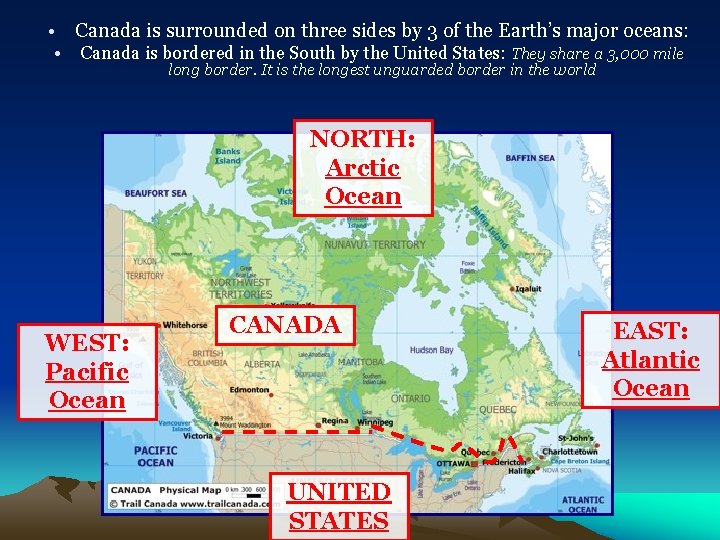  • Canada is surrounded on three sides by 3 of the Earth’s major