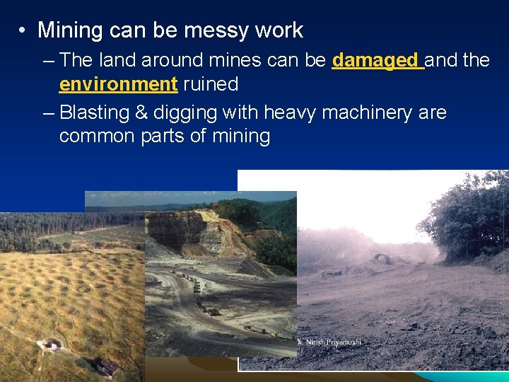  • Mining can be messy work – The land around mines can be