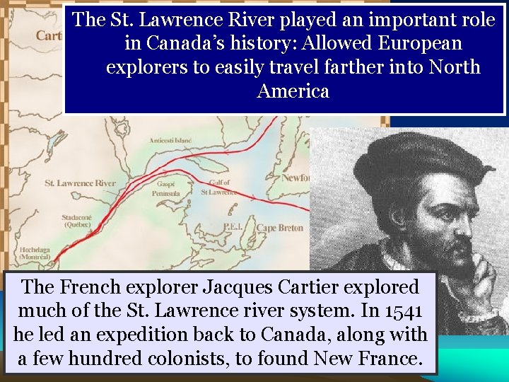 The St. Lawrence River played an important role in Canada’s history: Allowed European explorers